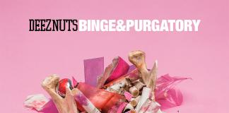 DEEZ NUTS - Binge And Purgatory