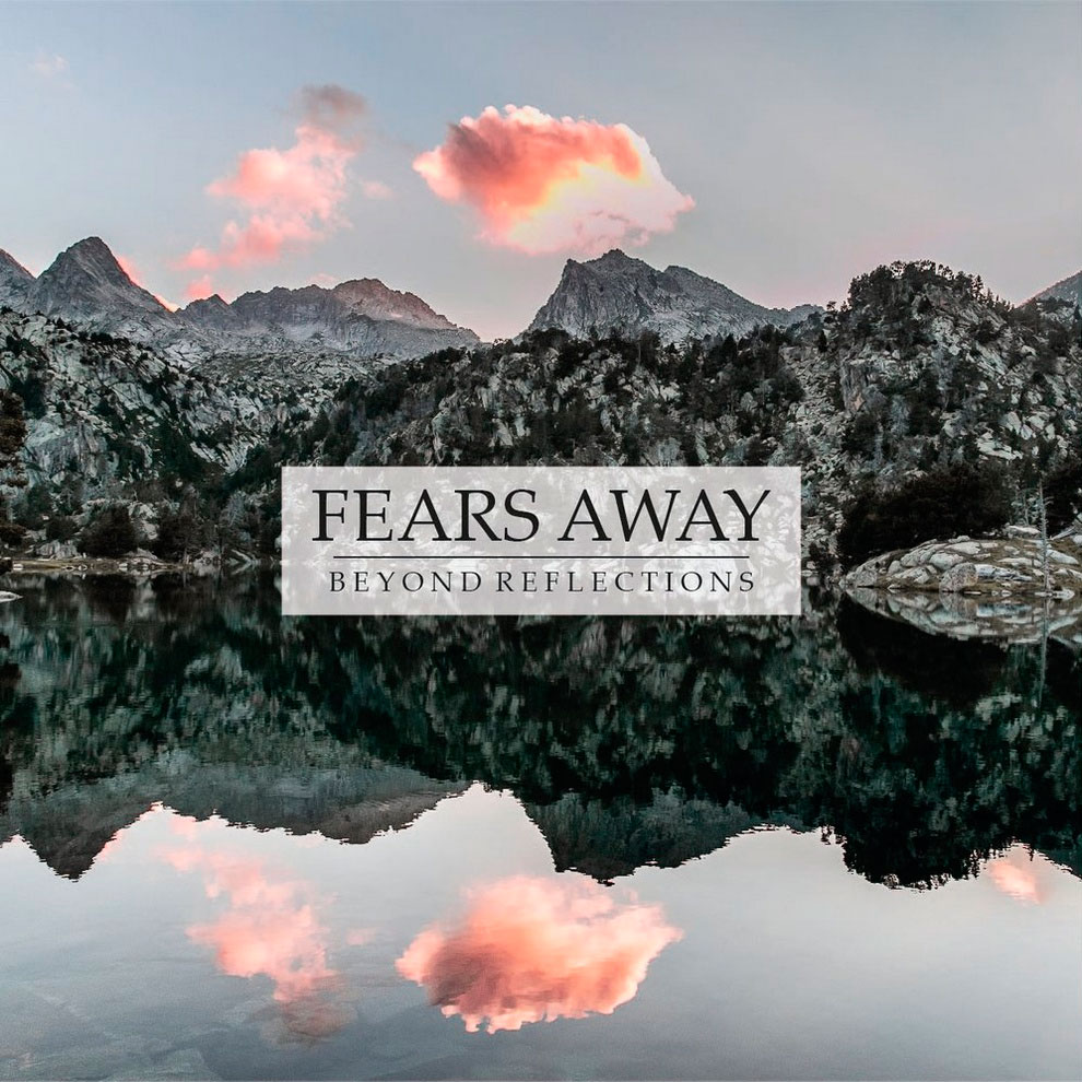 Fears Away Beyond Reflections