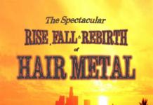 The Spectacular Rise, Fall and Rebirth of Hair Metal