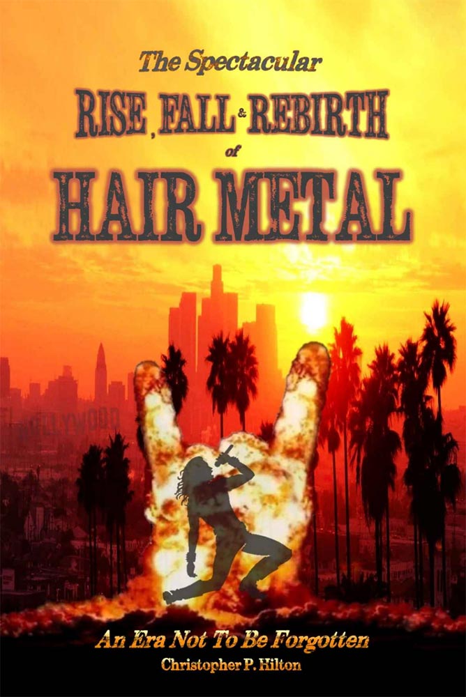 The Spectacular Rise, Fall and Rebirth of Hair Metal