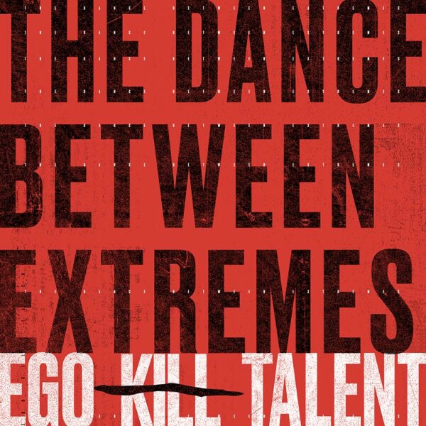 Ego Kill Talent The Dance Between Extremes